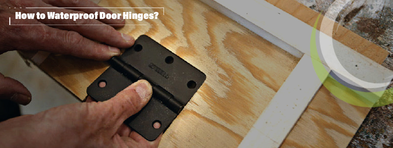 How to Waterproof Door Hinges?